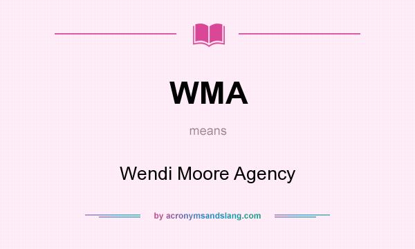 What does WMA mean? It stands for Wendi Moore Agency