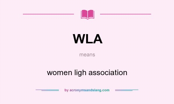What does WLA mean? It stands for women ligh association
