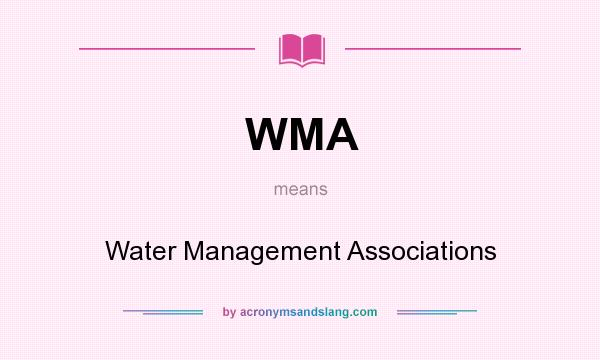 What does WMA mean? It stands for Water Management Associations