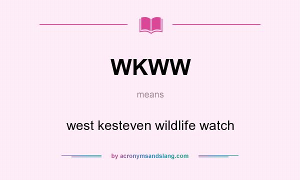 What does WKWW mean? It stands for west kesteven wildlife watch