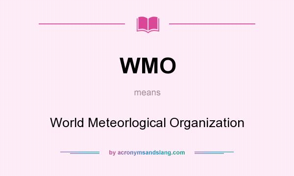 What does WMO mean? It stands for World Meteorlogical Organization