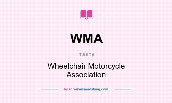 What does WMA mean? It stands for Wheelchair Motorcycle Association