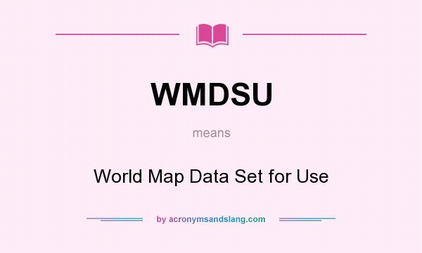 What does WMDSU mean? It stands for World Map Data Set for Use