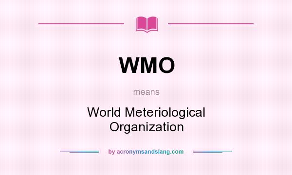 What does WMO mean? It stands for World Meteriological Organization