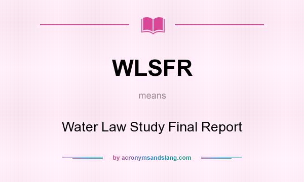 What does WLSFR mean? It stands for Water Law Study Final Report