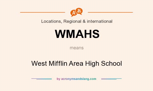What does WMAHS mean? It stands for West Mifflin Area High School