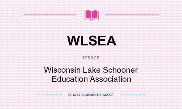 What does WLSEA mean? It stands for Wisconsin Lake Schooner Education Association