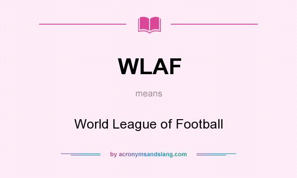 What does WLAF mean? It stands for World League of Football