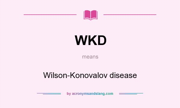 What does WKD mean? It stands for Wilson-Konovalov disease