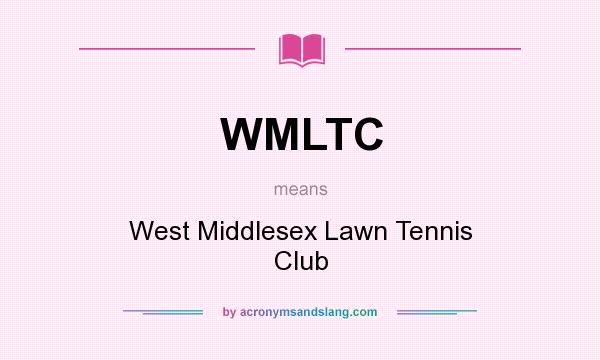 What does WMLTC mean? It stands for West Middlesex Lawn Tennis Club