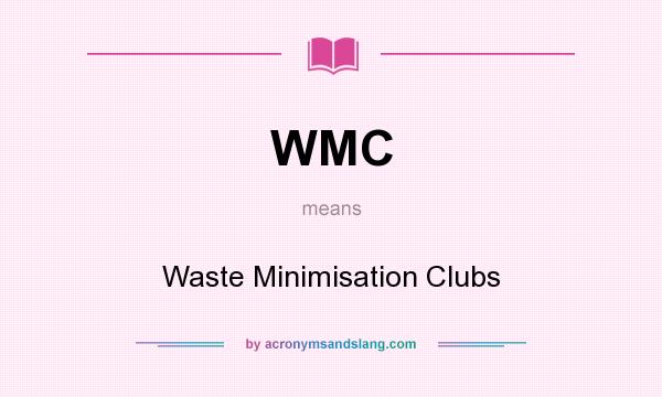 What does WMC mean? It stands for Waste Minimisation Clubs
