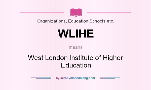 What does WLIHE mean? It stands for West London Institute of Higher Education