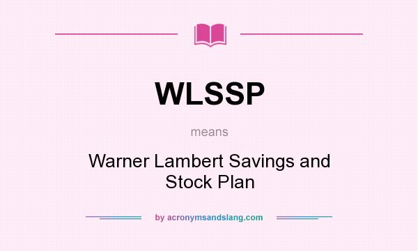 What does WLSSP mean? It stands for Warner Lambert Savings and Stock Plan