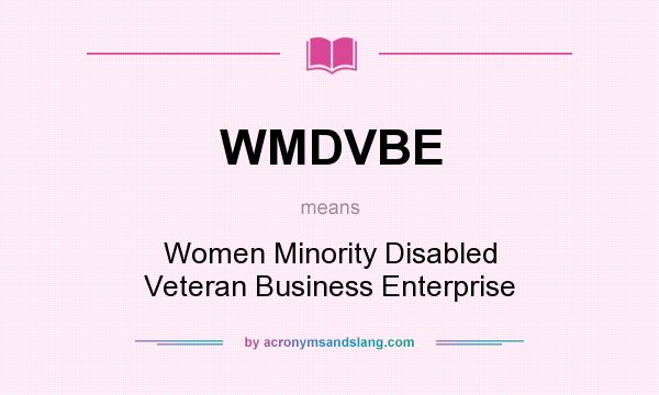 What does WMDVBE mean? It stands for Women Minority Disabled Veteran Business Enterprise