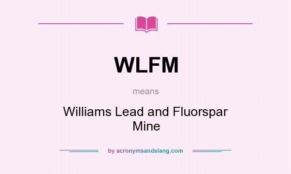 What does WLFM mean? It stands for Williams Lead and Fluorspar Mine