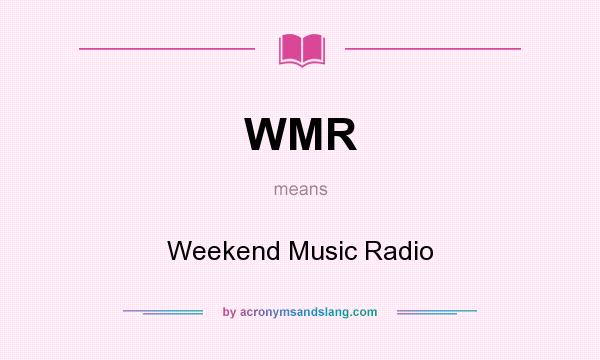 What does WMR mean? It stands for Weekend Music Radio
