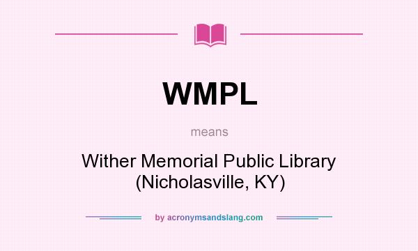 What does WMPL mean? It stands for Wither Memorial Public Library (Nicholasville, KY)