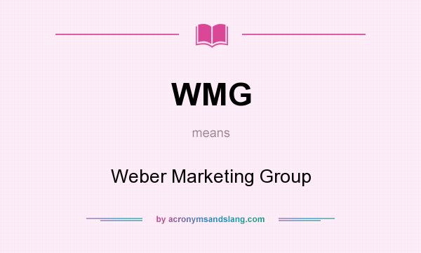 What does WMG mean? It stands for Weber Marketing Group
