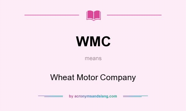 What does WMC mean? It stands for Wheat Motor Company