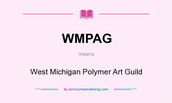 What does WMPAG mean? It stands for West Michigan Polymer Art Guild