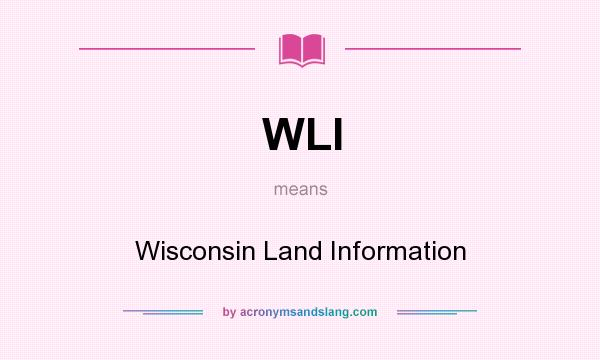What does WLI mean? It stands for Wisconsin Land Information