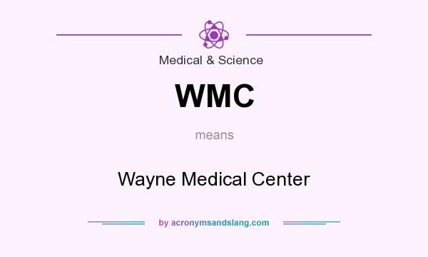 What does WMC mean? It stands for Wayne Medical Center