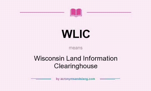 What does WLIC mean? It stands for Wisconsin Land Information Clearinghouse