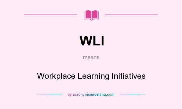 What does WLI mean? It stands for Workplace Learning Initiatives
