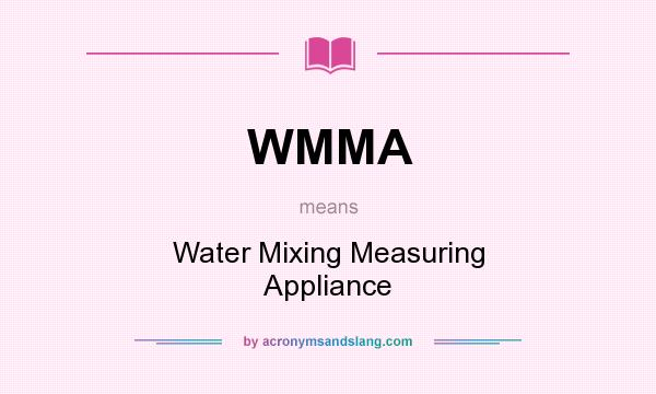 What does WMMA mean? It stands for Water Mixing Measuring Appliance