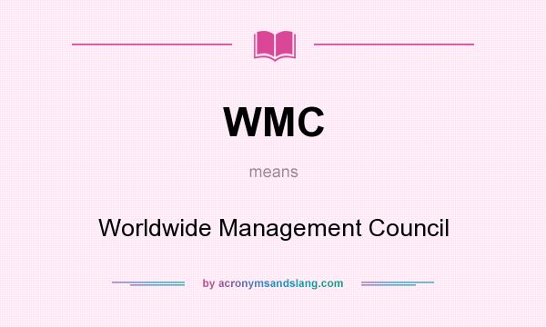 What does WMC mean? It stands for Worldwide Management Council