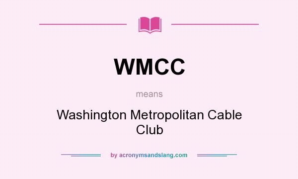 What does WMCC mean? It stands for Washington Metropolitan Cable Club