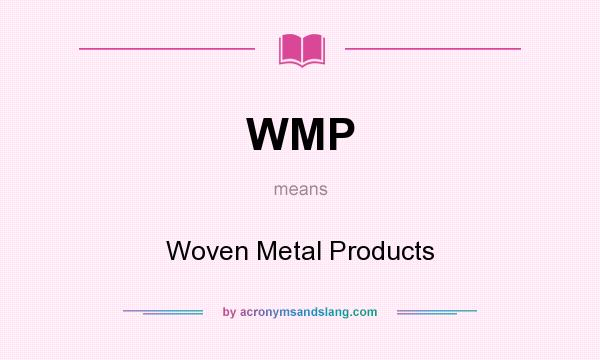 What does WMP mean? It stands for Woven Metal Products