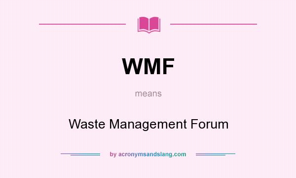 What does WMF mean? It stands for Waste Management Forum