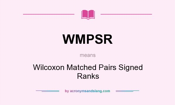 What does WMPSR mean? It stands for Wilcoxon Matched Pairs Signed Ranks