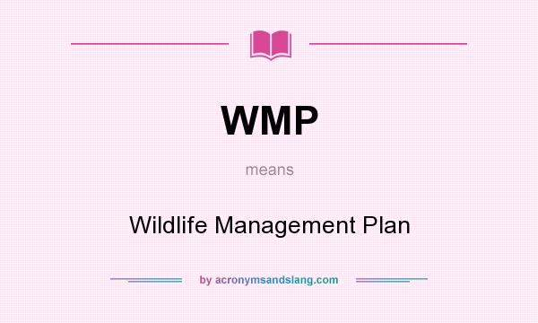 What does WMP mean? It stands for Wildlife Management Plan