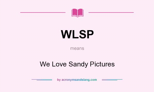 What does WLSP mean? It stands for We Love Sandy Pictures