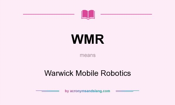 What does WMR mean? It stands for Warwick Mobile Robotics