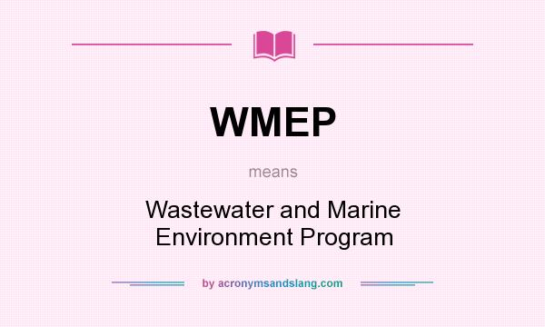 What does WMEP mean? It stands for Wastewater and Marine Environment Program