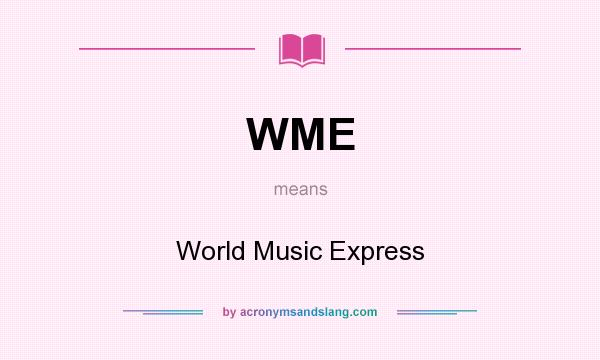 What does WME mean? It stands for World Music Express