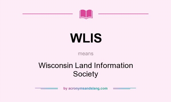 What does WLIS mean? It stands for Wisconsin Land Information Society