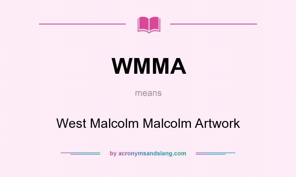 What does WMMA mean? It stands for West Malcolm Malcolm Artwork