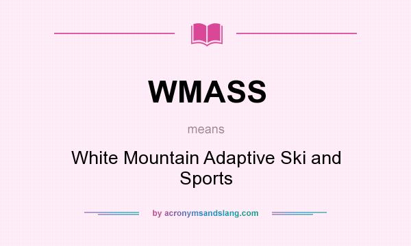 What does WMASS mean? It stands for White Mountain Adaptive Ski and Sports
