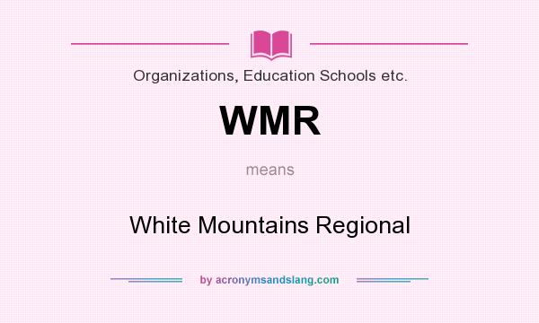 What does WMR mean? It stands for White Mountains Regional