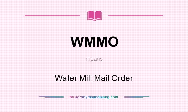 What does WMMO mean? It stands for Water Mill Mail Order