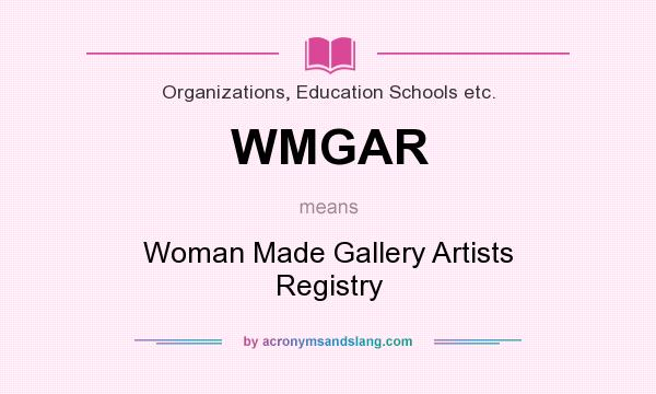 What does WMGAR mean? It stands for Woman Made Gallery Artists Registry