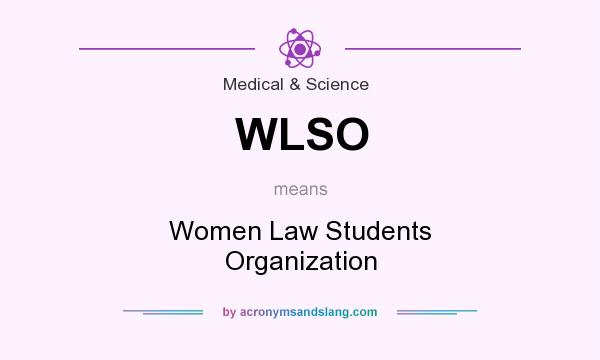 What does WLSO mean? It stands for Women Law Students Organization