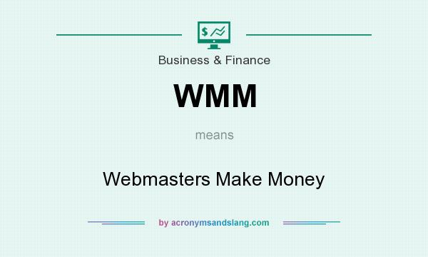 What does WMM mean? It stands for Webmasters Make Money