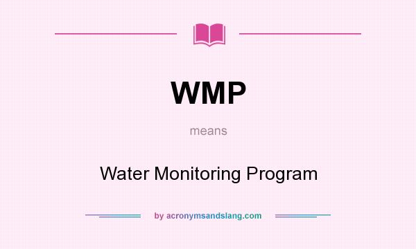 What does WMP mean? It stands for Water Monitoring Program