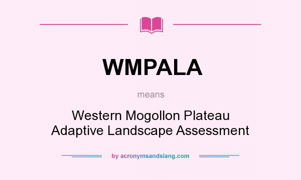 What does WMPALA mean? It stands for Western Mogollon Plateau Adaptive Landscape Assessment