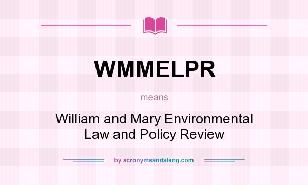 What does WMMELPR mean? It stands for William and Mary Environmental Law and Policy Review